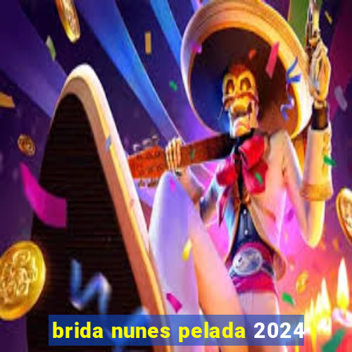 brida nunes pelada 2024